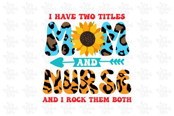 I Have Two Titles Mom and Nurse and I Ro Graphics