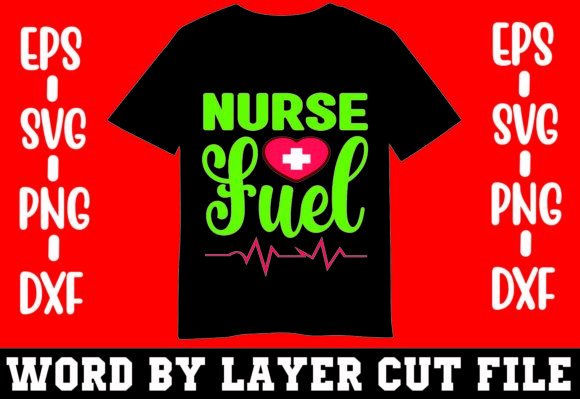 Nurse Fuel T-shirt Graphic for Crafts and Design