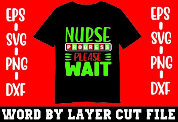 Nurse Progress Please Wait T-shirt Graphics for Crafts
