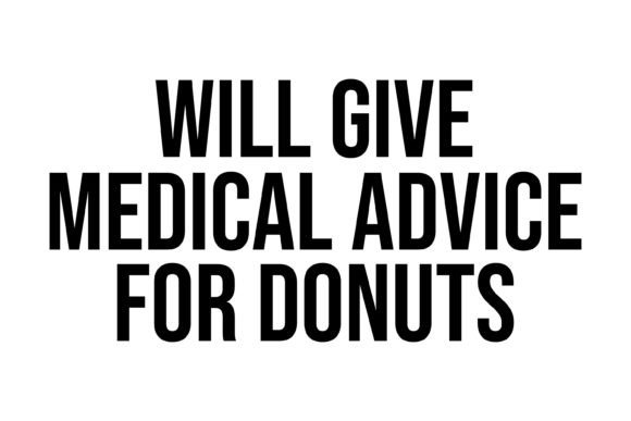 Will Give Medical Advice for Donuts: Graphics and Crafts